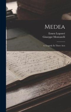 Medea: A Tragedy In Three Acts - Legouvé, Ernest; Montanelli, Giuseppe