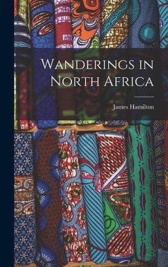 Wanderings in North Africa - Hamilton, James