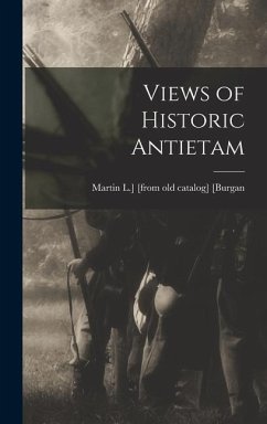 Views of Historic Antietam - [Burgan, Martin L. ]. [From Old Catalog]