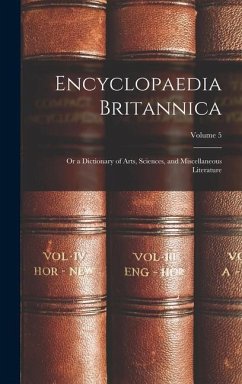 Encyclopaedia Britannica; Or a Dictionary of Arts, Sciences, and Miscellaneous Literature; Volume 5 - Anonymous