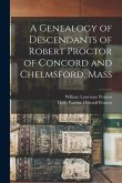 A Genealogy of Descendants of Robert Proctor of Concord and Chelmsford, Mass