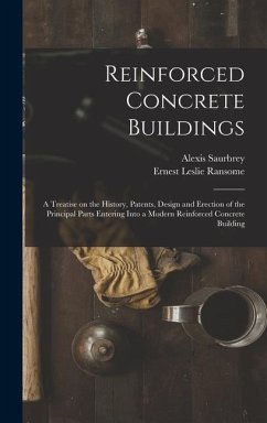 Reinforced Concrete Buildings; a Treatise on the History, Patents, Design and Erection of the Principal Parts Entering Into a Modern Reinforced Concrete Building - Saurbrey, Alexis; Ransome, Ernest Leslie