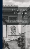 Le Langage Populaire: Grammaire, Syntaxe Et Dictionnaire Du Français Tel Qu'on Le Parle Dans Le Peuple De Paris, Avec Tous Les Termes D'argo