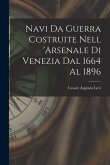 Navi Da Guerra Costruite Nell 'arsenale Di Venezia Dal 1664 Al 1896