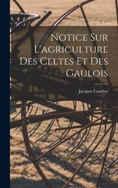 Notice Sur L'agriculture Des Celtes Et Des Gaulois - Cambry, Jacques