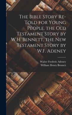 Cover The Bible Story Re-Told for Young People. the Old Testament Story by W.H. Bennett, the New Testament Story by W.F. Adeney