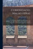 Curiosidades Malagueñas: Coleccion De Tradiciones, Biografías, Leyendas, Narraciones, Efemérides, Etc. Que Compendiarán, En Forma De Articulos
