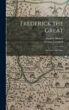 Frederick the Great: His Court and Times - Campbell, Thomas; Shoberl, Frederic