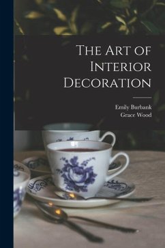 The Art of Interior Decoration - Burbank, Emily; Wood, Grace