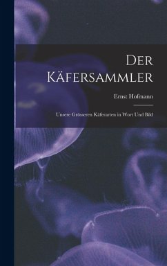 Cover Der Käfersammler: Unsere Grösseren Käferarten in Wort Und Bild
