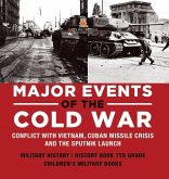 Major Events of the Cold War   Conflict with Vietnam, Cuban Missile Crisis and the Sputnik Launch   Military History   History Book 7th Grade   Children's Military Books