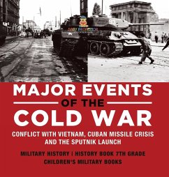 Major Events of the Cold War   Conflict with Vietnam, Cuban Missile Crisis and the Sputnik Launch   Military History   History Book 7th Grade   Children's Military Books - Baby