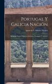Portugal Y Galicia Nación: Identidad Étnica, Histórica Literaria, Filológica Y Artística Portugal Y Galicia Nación: Identidad Étnica, Histórica Literaria, Filológica Y Artística