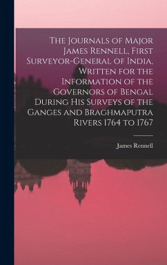 Cover The Journals of Major James Rennell, First Surveyor-general of India, Written for the Information of the Governors of Bengal During his Surveys of the