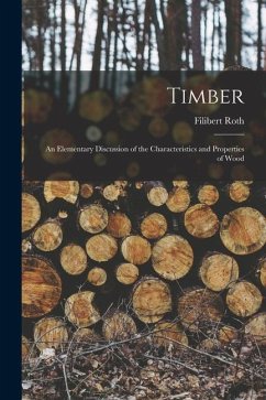 Timber: An Elementary Discussion of the Characteristics and Properties of Wood - Roth, Filibert