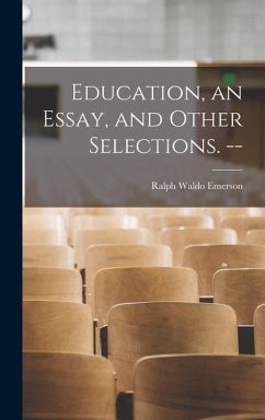Education, an Essay, and Other Selections. -- - Emerson, Ralph Waldo