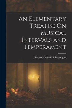 An Elementary Treatise On Musical Intervals and Temperament - Bosanquet, Robert Halford M.
