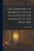The Shepherd of Banbury's Rules to Judge of the Changes of the Weather