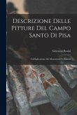 Descrizione Delle Pitture Del Campo Santo Di Pisa: Coll'indicazione Dei Monumenti Ivi Racolti