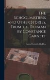 The Schoolmistress and Other Stories. From the Russian by Constance Garnett