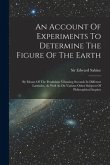 An Account Of Experiments To Determine The Figure Of The Earth