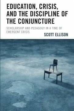Education, Crisis, and the Discipline of the Conjuncture - Ellison, Scott