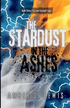 The Stardust in the Ashes - Lewis, Amber D.