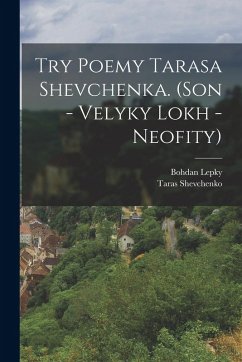 Try poemy Tarasa Shevchenka. (Son - Velyky lokh - Neofity) - Lepky, Bohdan; Shevchenko, Taras