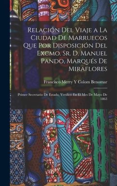 Relación Del Viaje a La Ciudad De Marruecos Que Por Disposición Del Excmo. Sr. D. Manuel Pando, Marqués De Miraflores - Benomar, Francisco Merry y Colom