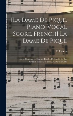 [La dame de pique. Piano-vocal score. French] La dame de pique; opéra comique en 3 actes. Paroles de Mr. E. Scribe. Partition piano et chant arr. par Garaudé - Halévy, F.