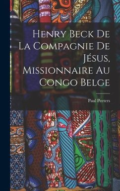 Henry Beck De La Compagnie De Jésus, Missionnaire Au Congo Belge - Peeters, Paul