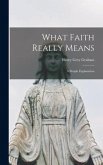 What Faith Really Means; a Simple Explanation