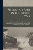 Pittsburg's Part in the World war; Souvenir Book of Stirring Scenes, Departure of Troops, at Training Comps, Liberty Loan Drive, Airplane in Pittsburg Pittsburg's Part in the World war; Souvenir Book of Stirring Scenes, Departure of Troops, at Training Comps, Liberty Loan Drive, Airplane in Pittsburg