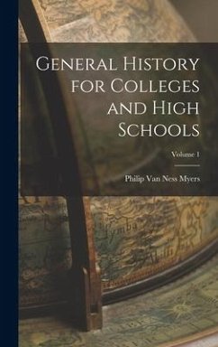 General History for Colleges and High Schools; Volume 1 - Ness Myers, Philip van