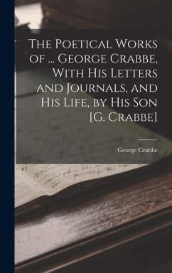 The Poetical Works of ... George Crabbe, With His Letters and Journals, and His Life, by His Son [G. Crabbe] - Crabbe, George