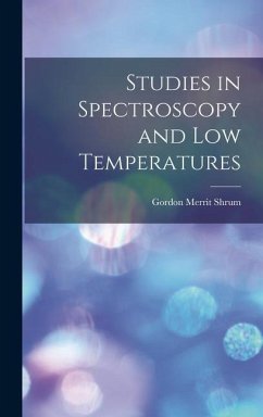 Studies in Spectroscopy and low Temperatures - Shrum, Gordon Merrit