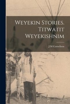 Weyekin Stories. Titwatit Weyekishnim - Cornelison, J. M.
