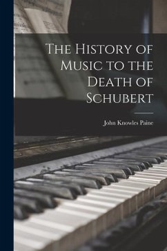 The History of Music to the Death of Schubert - Paine, John Knowles