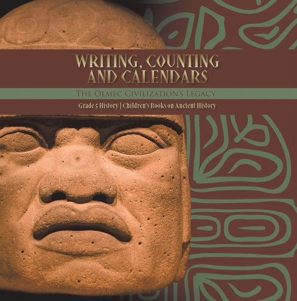 Writing, Counting and Calendars: The Olmec Civilization's Legacy Grade 5 History Children's Books on Ancient History (eBook, ePUB) Writing, Counting and Calendars: The Olmec Civilization's Legacy Grade 5 History Children's Books on Ancient History (eBook, ePUB)