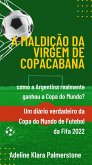 A maldição da Virgem de Copacabana: como a Argentina realmente ganhou a Copa do Mundo? Um diário verdadeiro da Copa do Mundo de Futebol da Fifa 2022 (eBook, ePUB) A maldição da Virgem de Copacabana: como a Argentina realmente ganhou a Copa do Mundo? Um diário verdadeiro da Copa do Mundo de Futebol da Fifa 2022 (eBook, ePUB)