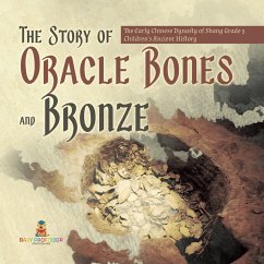 The Story of Oracle Bones and Bronze   The Early Chinese Dynasty of Shang Grade 5   Children's Ancient History (eBook, ePUB) - Baby