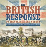 The British Response to Troubles in the Colony   Grade 7 Children's Exploration and Discovery History Books (eBook, ePUB)