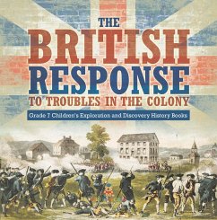 The British Response to Troubles in the Colony   Grade 7 Children's Exploration and Discovery History Books (eBook, ePUB) - Baby