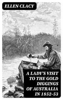 A Lady's Visit to the Gold Diggings of Australia in 1852-53 (eBook, ePUB) - Clacy, Ellen