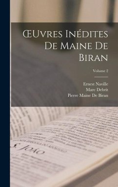 OEuvres Inédites De Maine De Biran; Volume 2 - Naville, Ernest; De Biran, Pierre Maine; Debrit, Marc