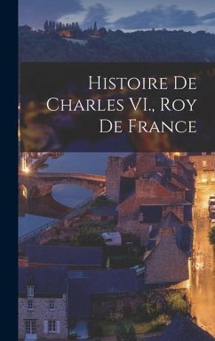 Histoire de Charles VI., roy de France - Anonymous