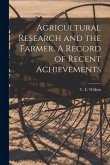 Agricultural Research and the Farmer. A Record of Recent Achievements