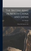 The British Arms in North China and Japan The British Arms in North China and Japan