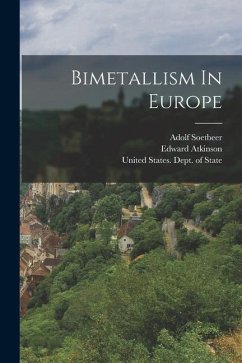 Bimetallism In Europe - Atkinson, Edward; Soetbeer, Adolf