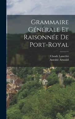 Grammaire Générale Et Raisonnée De Port-Royal - Arnauld, Antoine; Lancelot, Claude